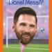 Best Soccer Biography – Who Is Lionel Messi? (Who HQ Now) Review