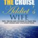 Best Cruise Vacation Tips – Tips From The Cruise Addict’s Wife Review