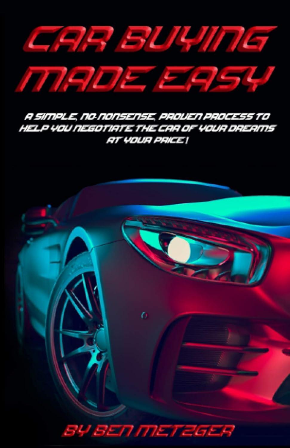 Best Car Buying Guide – Car Negotiation Made Easy: A Simple, No-Nonsense, Proven Process to Help you Negotiate the Car of Your Dreams at Your Price! Review