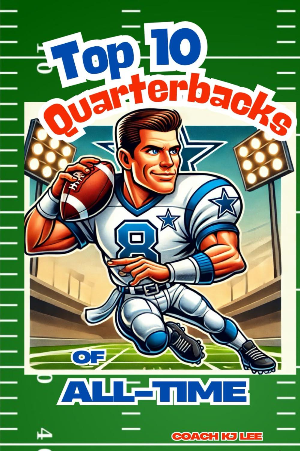 Best Football Story – Top 10 Quarterbacks of All-Time! (And Their Best Games!): NFL Legends Review