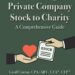 Best Private Wealth Donation Guide – How to Donate Private Company Stock to Charity