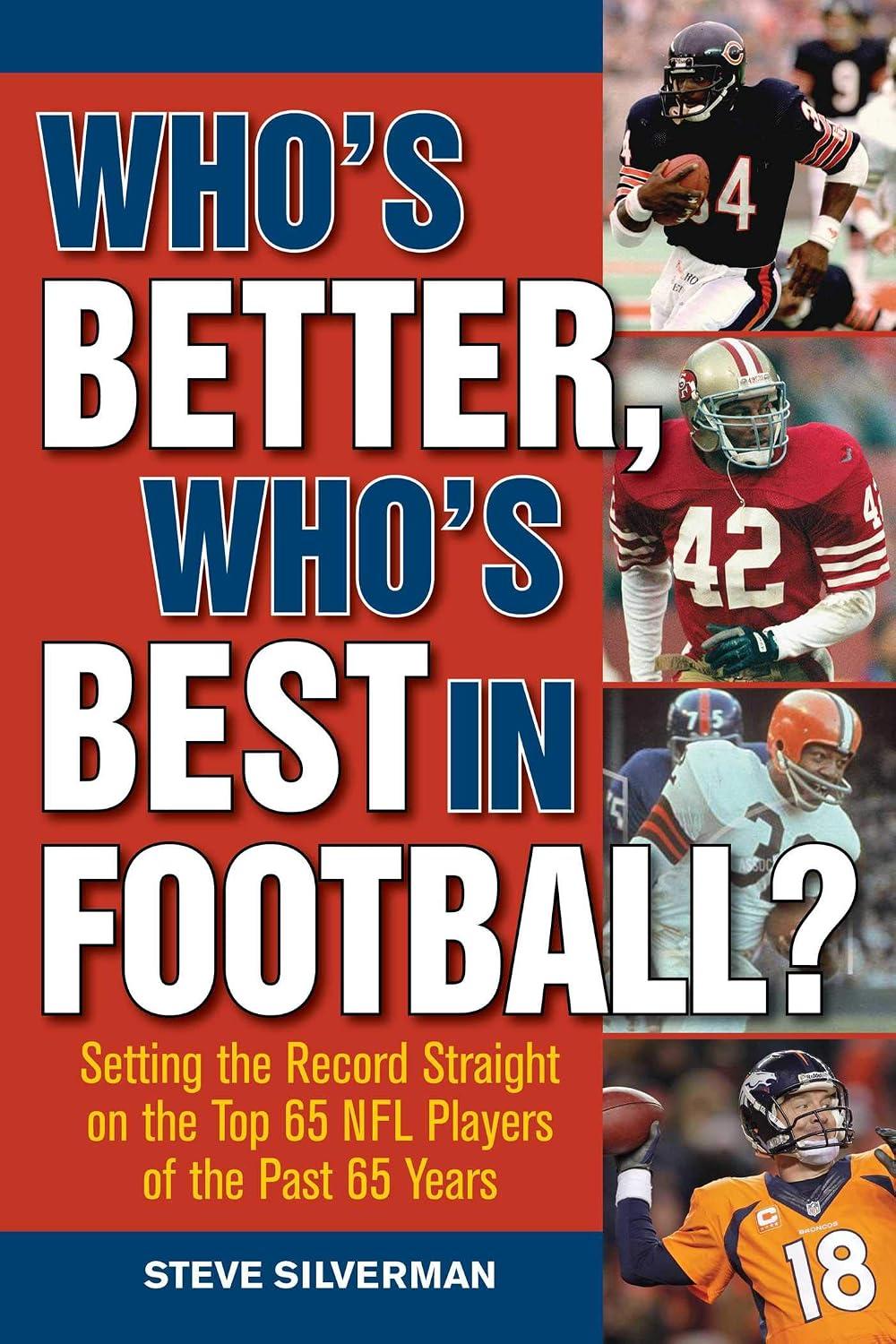 Best NFL Player Rankings – Who’s Better, Who’s Best in Football?: Setting the Record Straight on the Top 65 NFL Players of the Past 65 Years Review
